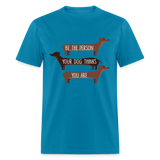 Be the person your dog thinks you are T-Shirt - turquoise