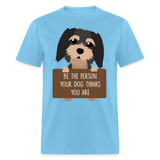 Be the person your dog thinks you are T-Shirt - aquatic blue