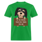 Be the person your dog thinks you are T-Shirt - bright green