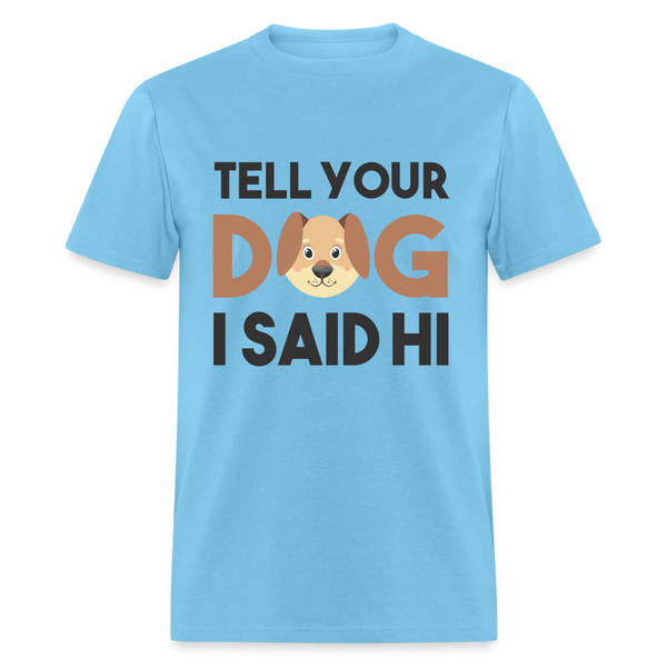 Tell your dog I said hi T-Shirt - aquatic blue