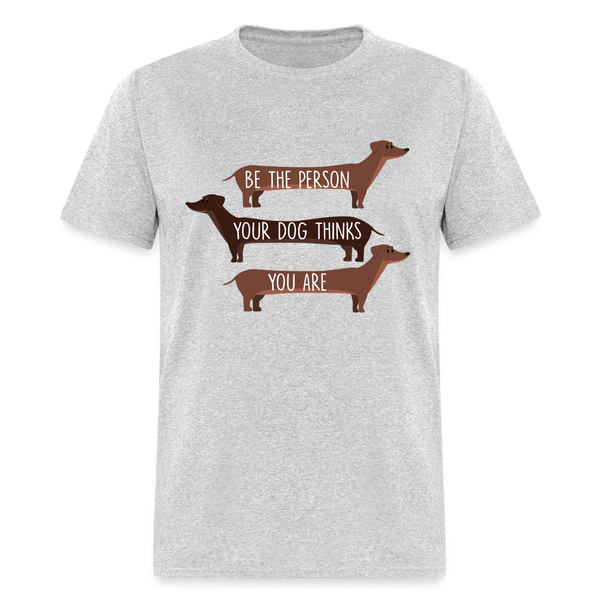 Be the person your dog thinks you are T-Shirt - heather gray