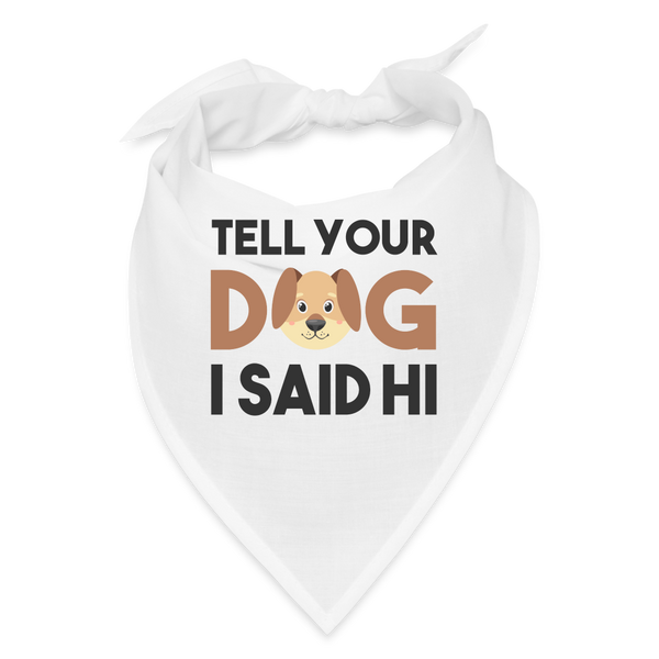 Tell your dog I said hi dog bandana - white