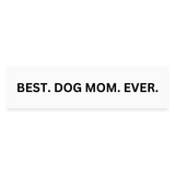 Best Dog Mom Ever Bumper Sticker - white matte