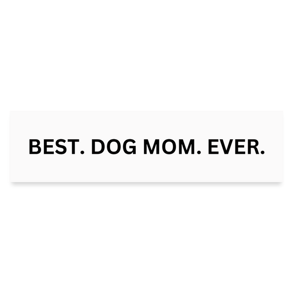 Best Dog Mom Ever Bumper Sticker - white matte